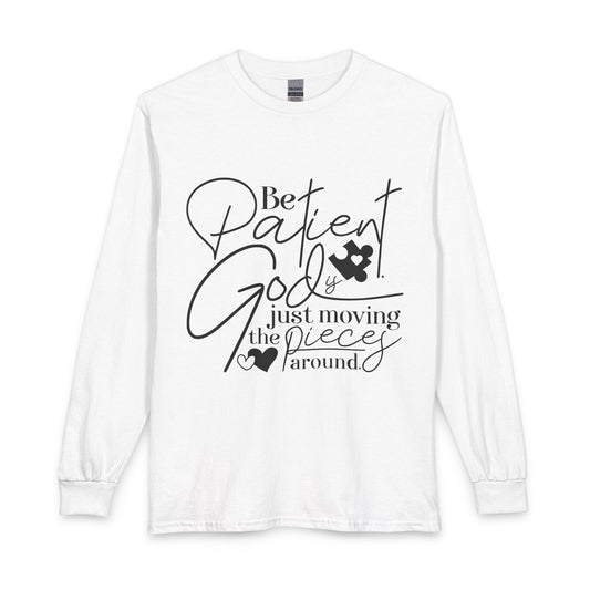 Be Patient God Is Just Moving the Pieces Around Christian long sleeve shirt in white