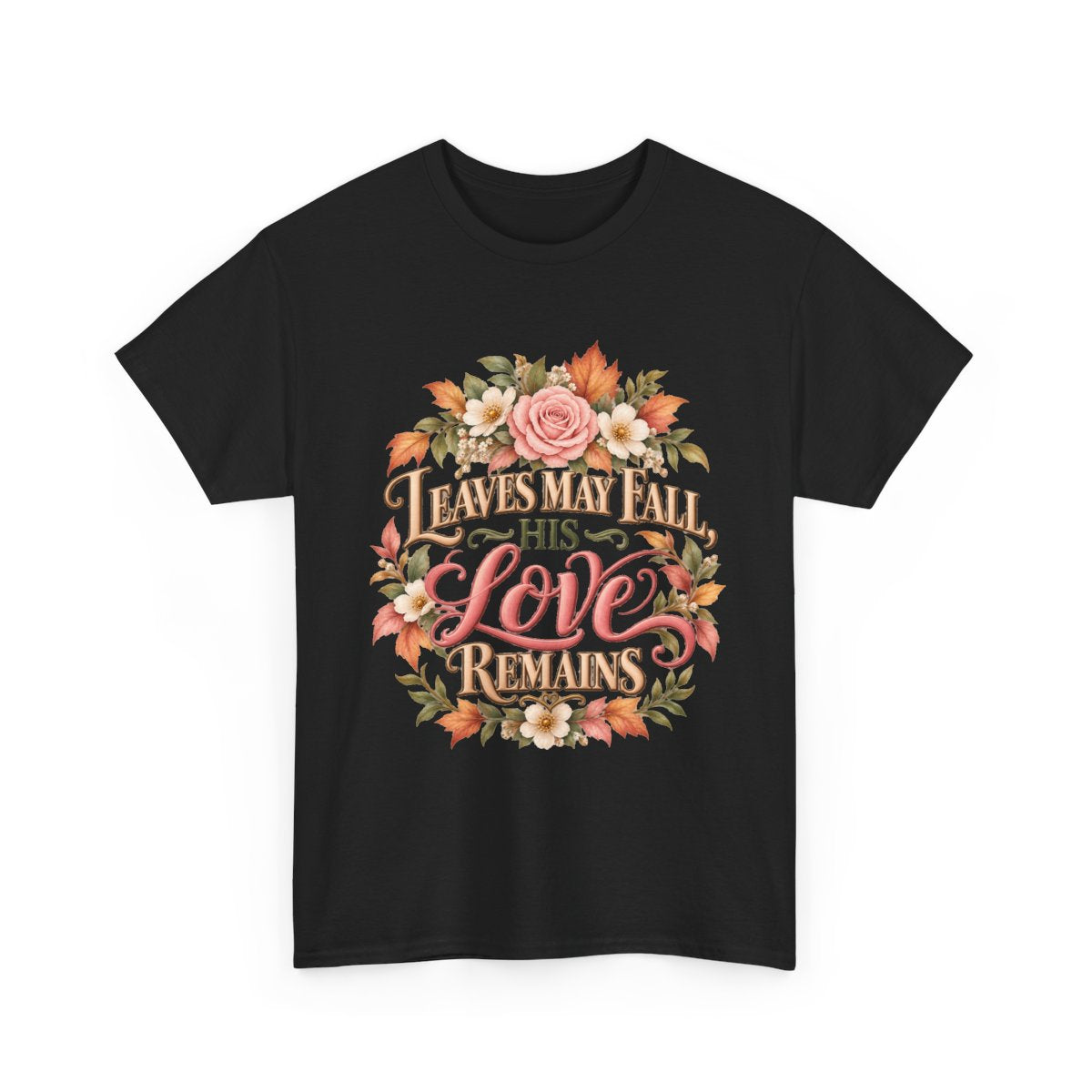Leaves May Fall His Love Remains Christian floral T-shirt in black