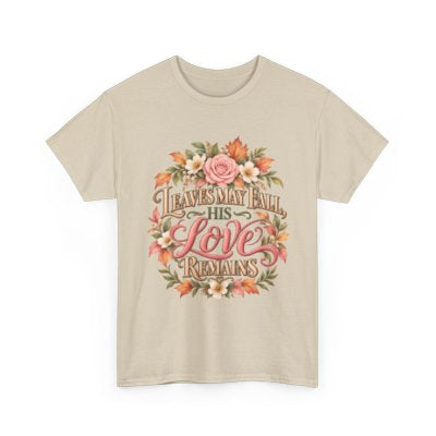 Leaves May Fall His Love Remains Christian floral T-shirt in sand