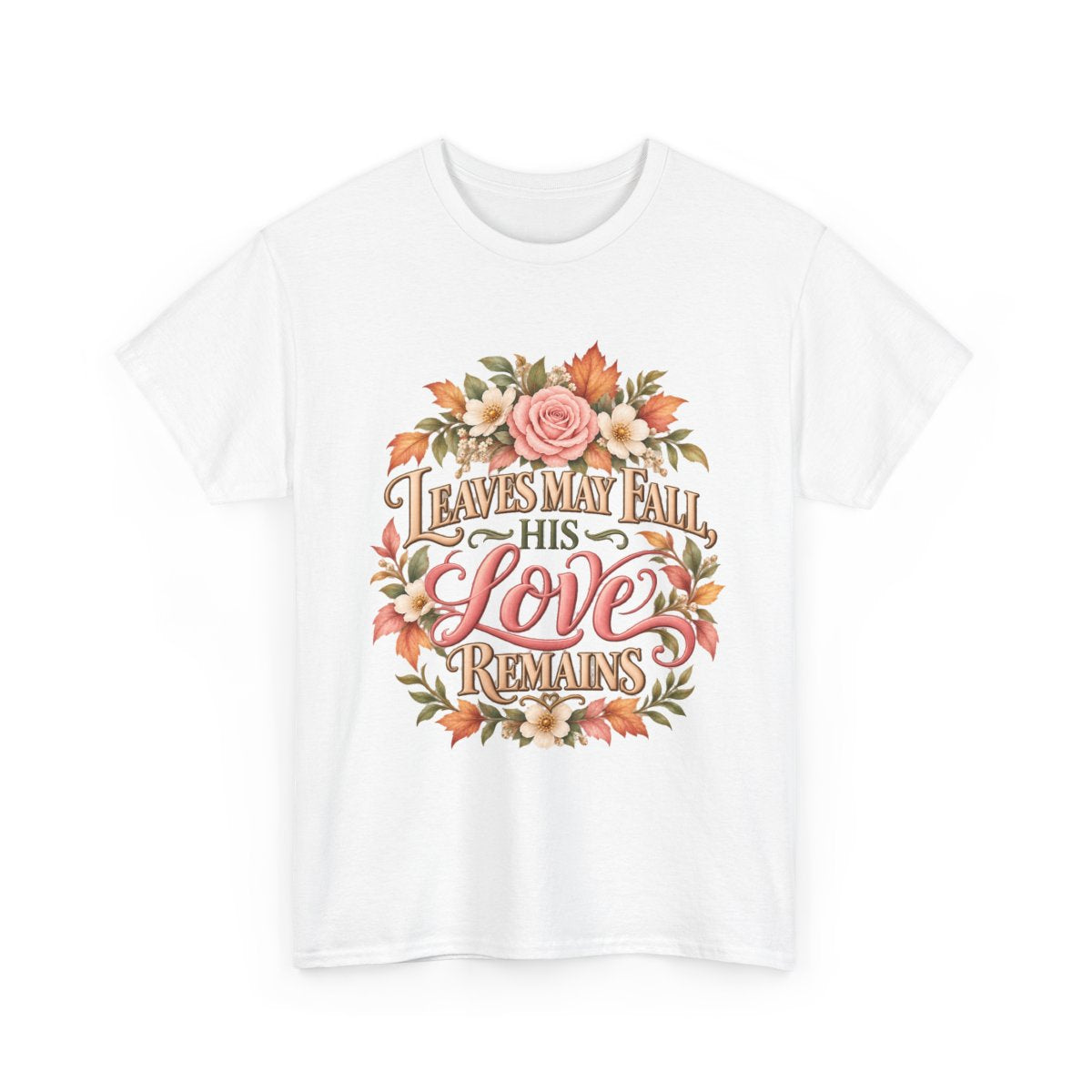 Leaves May Fall His Love Remains Christian floral T-shirt in white