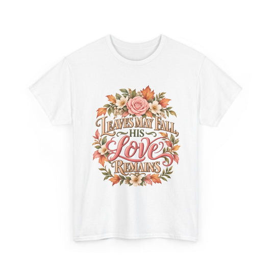 Leaves May Fall His Love Remains Christian floral T-shirt in white